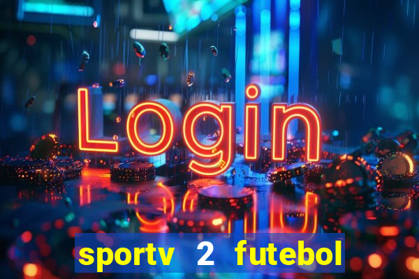 sportv 2 futebol play hd